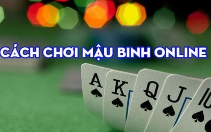 Hướng dẫn cách chơi Mậu binh chi tiết cho người mới