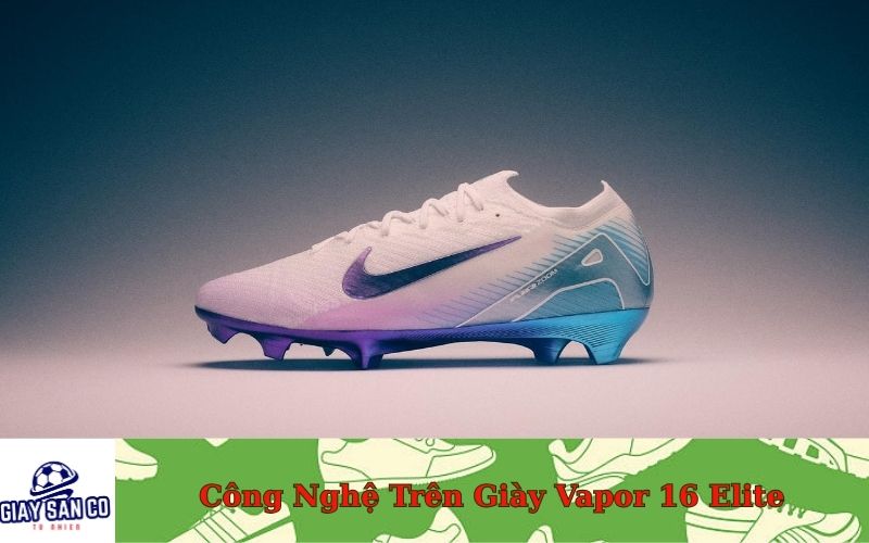 Công Nghệ Đột Phá Trên Giày Vapor 16 Elite