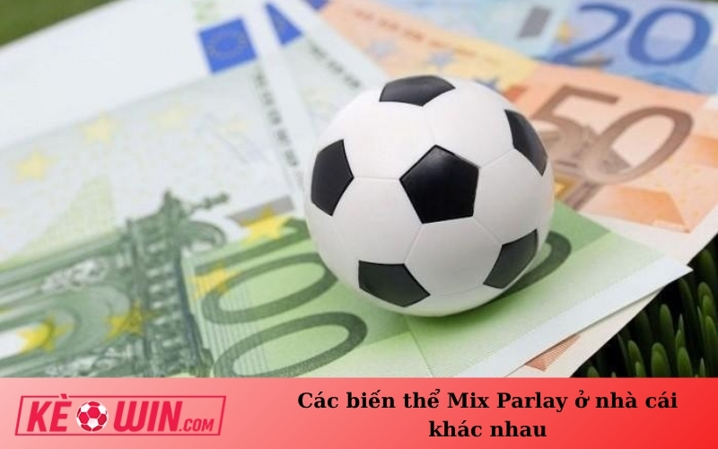 Các biến thể Mix Parlay ở nhà cái khác nhau