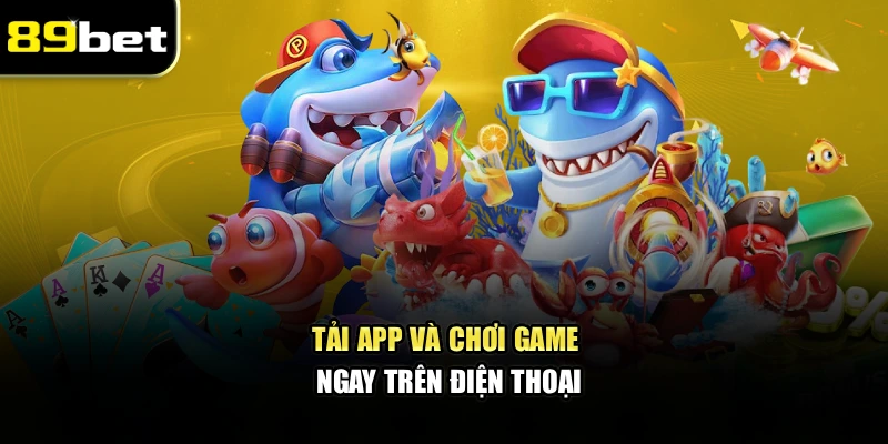 Tải app và chơi game ngay trên điện thoại