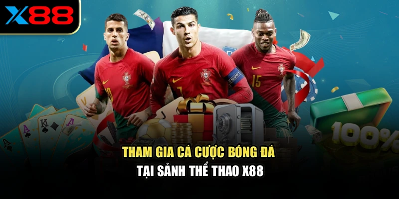 Tham gia cá cược bóng đá tại sảnh thể thao x88