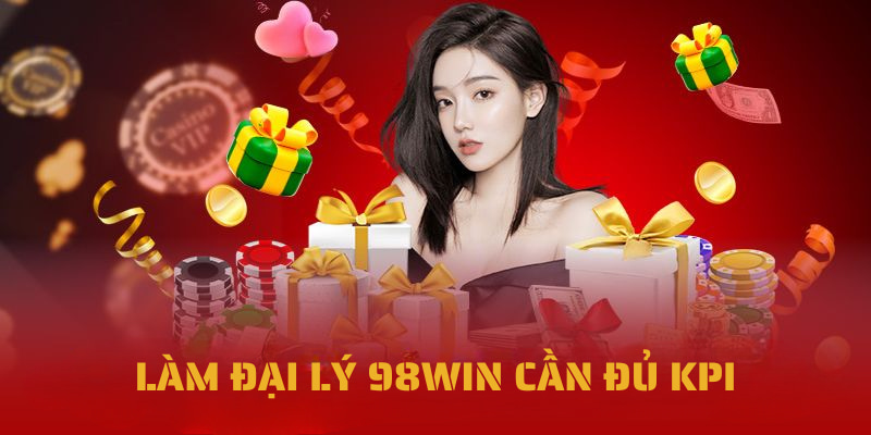 Đại lý 98win - Hướng dẫn chi tiết kiếm thu nhập online hấp dẫn