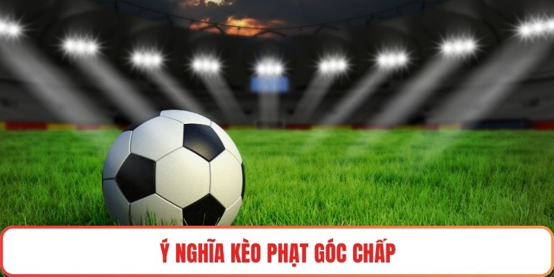 Ý nghĩa kèo phạt góc chấp
