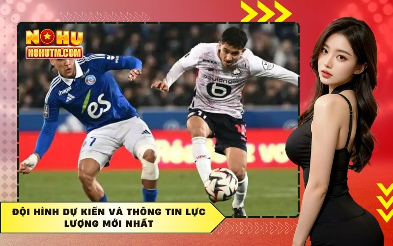 Đội hình dự kiến và thông tin lực lượng mới nhất